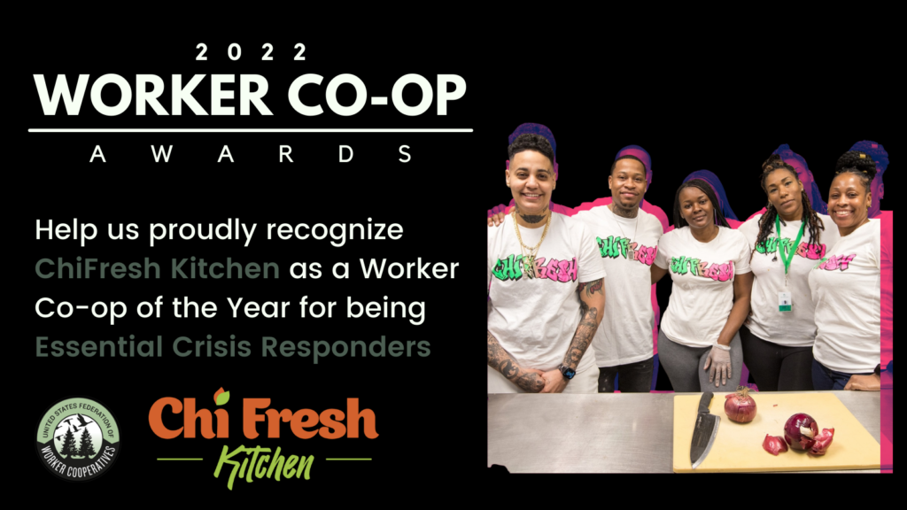 A photo of five worker-owners of ChiFresh Kitchen worker co-op who all stand and smile to the camera in front of a cutting board with a knife and red onion. They all wear white t-shirts that say ChiFresh in pink and green lettering and some wear gloves for cooking as well. Text that reads 2022 Worker Co-op Awards, United States Federation of Worker Cooperatives - Help us proudly recognize ChiFresh Kitchen as a Worker Co-op of the year for being essential crisis responders.