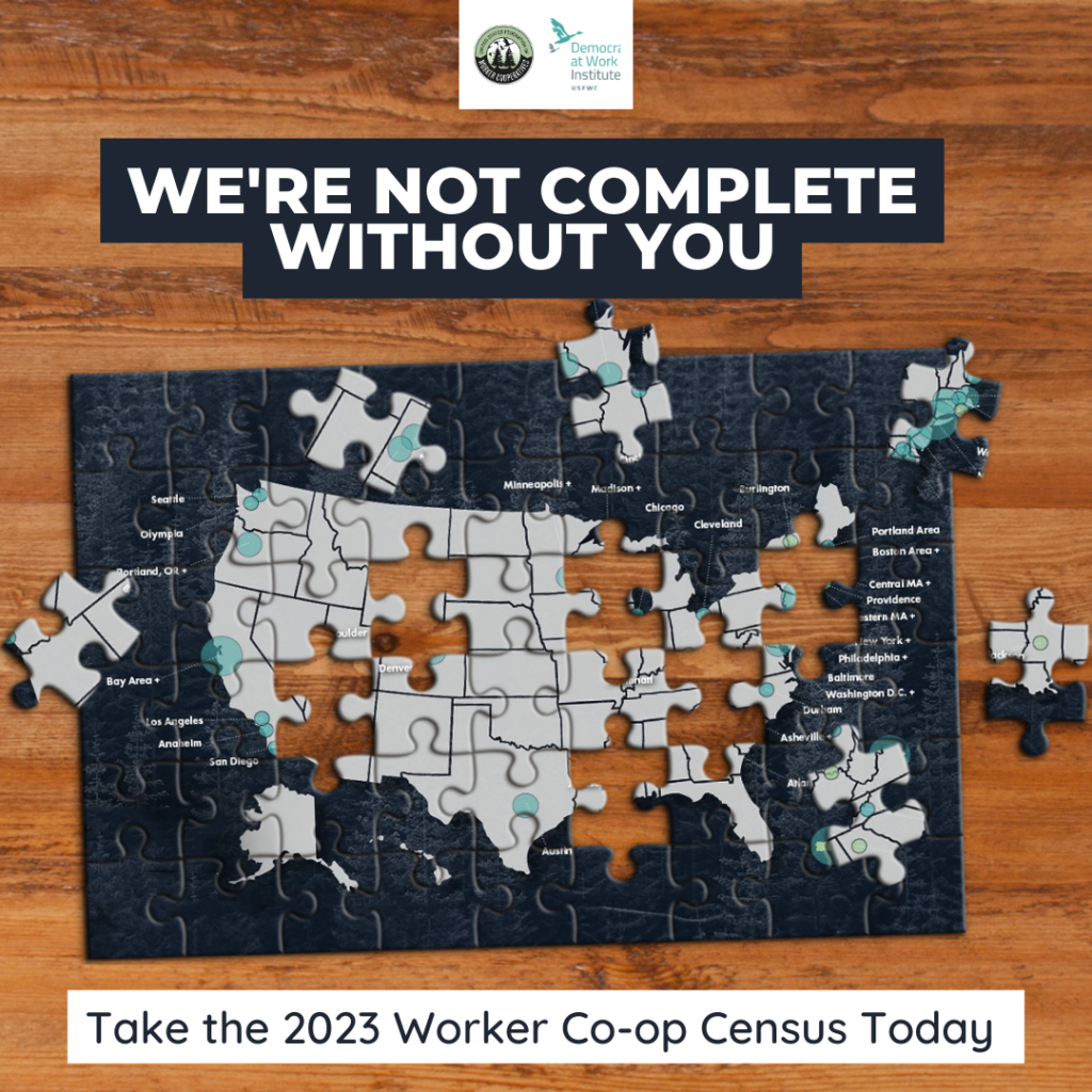 Graphic with incomplete puzzle of a map of the united states with the text: We're not complete without you. Take the 2023 Worker Co-op Census Today. With logos for USFWC and DAWI.