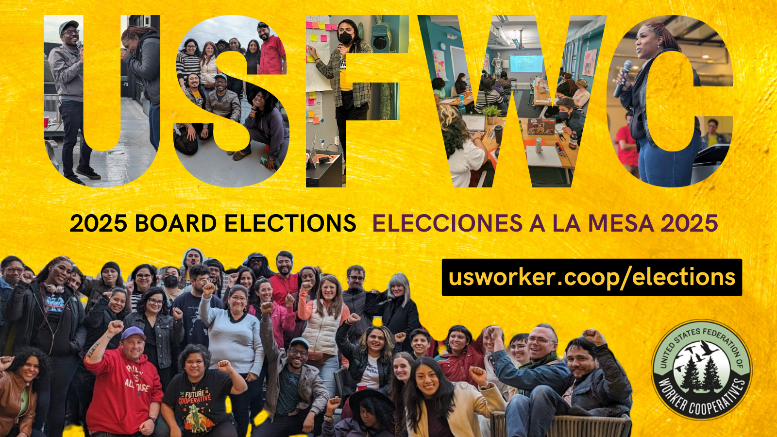 Un gráfico amarrillo con fotos de personas hablando por micrófonos y una foto grupal de mas de 30 personas con sus puños lanzados hacia arriba y texto que dice elecciones a la mesa 2025. La federación de cooperativas de trabajadores en los estados unidos. usworker.coop/elecciones