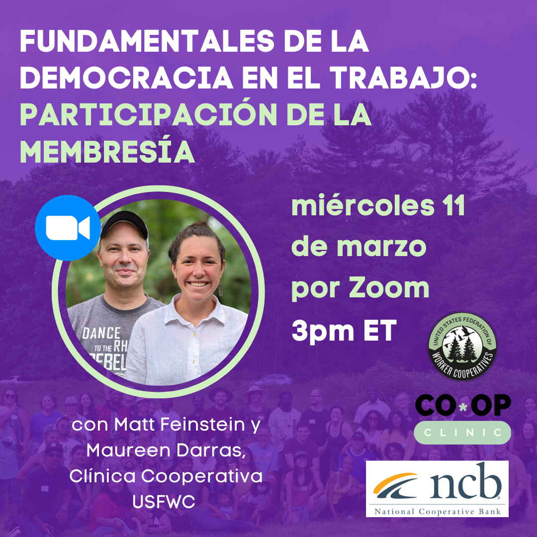 un imagen de una semilla intentando crecer con dificultades y texto encima que describe las causas fundamentales de la falta de participación. Dos fotos de perfil de matta feinstein quien tiene piel clara y pelo corto y lleva un gorro de beisbol y sonrie y maureen darras quien tiene piel clara y pelo largo cafe y rizado y lleva una camiseta blanca con un collar, ambos son personal de la clinica cooperativa. Texto dice fundamentales de la democracia en el trabajo, participación de la membresía miércoles 11 de marzo 3pm tiempo del este por zoom.